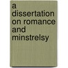 A Dissertation On Romance And Minstrelsy door Onbekend