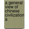 A General View Of Chinese Civilization A door Onbekend