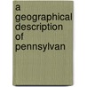 A Geographical Description Of Pennsylvan by Unknown