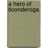 A Hero Of Ticonderoga door Onbekend