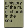 A History Of The M. E. Church In The Sou door Onbekend