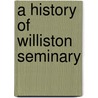 A History Of Williston Seminary by Unknown