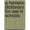 A Homeric Dictionary For Use In Schools by Unknown