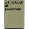 A Little Book Of Perennials by Unknown