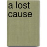 A Lost Cause by Unknown