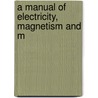 A Manual Of Electricity, Magnetism And M door Onbekend