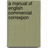 A Manual Of English Commercial Correspon door Onbekend