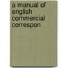 A Manual Of English Commercial Correspon by Unknown