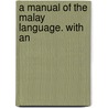 A Manual Of The Malay Language. With An door Onbekend