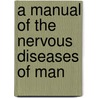 A Manual Of The Nervous Diseases Of Man door Onbekend