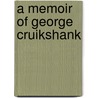 A Memoir Of George Cruikshank door Onbekend