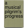 A Musical Pilgrim's Progress door Onbekend