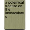 A Polemical Treatise On The Immaculate C door Onbekend