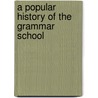A Popular History Of The Grammar School door Onbekend