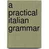 A Practical Italian Grammar door Onbekend