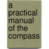 A Practical Manual Of The Compass door Onbekend