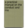 A Practical Manual On The Conduct And Ma door Onbekend