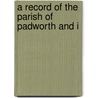A Record Of The Parish Of Padworth And I door Onbekend