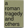 A Roman Tragedy And Others door Onbekend