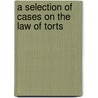 A Selection Of Cases On The Law Of Torts door Onbekend