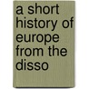 A Short History Of Europe From The Disso door Onbekend