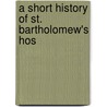 A Short History Of St. Bartholomew's Hos door Onbekend