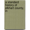 A Standard History Of Elkhart County, In door Onbekend