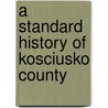A Standard History Of Kosciusko County door Onbekend