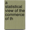 A Statistical View Of The Commerce Of Th door Onbekend