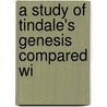 A Study Of Tindale's Genesis Compared Wi by Unknown