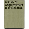 A Study Of Wage-Payment To Prisoners As door Onbekend