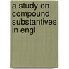 A Study On Compound Substantives In Engl door Onbekend