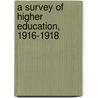 A Survey Of Higher Education, 1916-1918 by Unknown