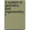 A System Of Geometry And Trigonometry, T door Onbekend