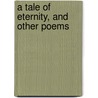 A Tale Of Eternity, And Other Poems door Onbekend