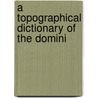 A Topographical Dictionary Of The Domini by Unknown