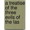 A Treatise Of The Three Evils Of The Las door Onbekend