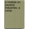 A Treatise On Ceramic Industries; A Comp door Onbekend