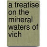 A Treatise On The Mineral Waters Of Vich door Onbekend