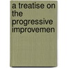 A Treatise On The Progressive Improvemen door Onbekend