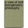 A View Of Lord Bolingbroke's Philosophy door Onbekend