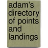 Adam's Directory Of Points And Landings by Unknown