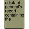 Adjutant General's Report Containing The door Onbekend