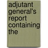 Adjutant General's Report Containing The by Unknown