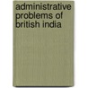 Administrative Problems Of British India door Onbekend