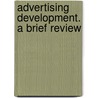 Advertising Development. A Brief Review door Onbekend