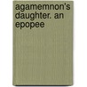 Agamemnon's Daughter. An Epopee by Unknown