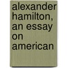 Alexander Hamilton, An Essay On American door Onbekend