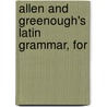 Allen And Greenough's Latin Grammar, For door Onbekend