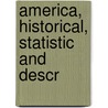 America, Historical, Statistic And Descr door Onbekend